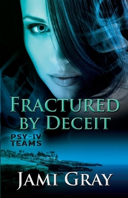 Fractured by Deceit: PSY-IV Teams Book 4 by Jami Gray