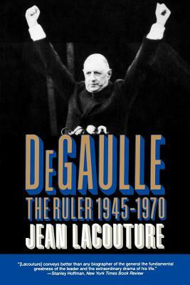 Degaulle: The Ruler 1945-1970 by Jean Lacouture