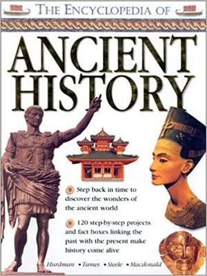 The Encyclopedia of Ancient History by Richard Tames, Fiona MacDonald, Charlotte Hurdman, Philip Steele