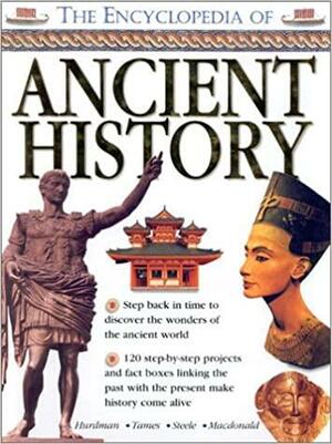 The Encyclopedia of Ancient History by Fiona MacDonald, Philip Steele, Charlotte Hurdman, Richard Tames