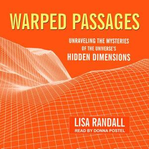 Warped Passages: Unraveling the Mysteries of the Universe's Hidden Dimensions by Lisa Randall