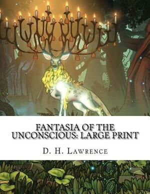 Fantasia of the Unconscious: Large Print by D.H. Lawrence