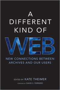 A different kind of Web: new connections between archives and our users by Kate Theimer