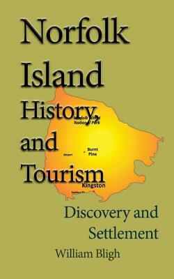 Norfolk Island History, and Tourism: Discovery and Settlement by William Bligh