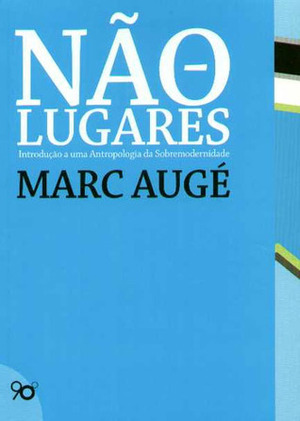 Não-lugares: introdução a uma antropologia da sobremodernidade by Miguel Serras Pereira, Marc Augé