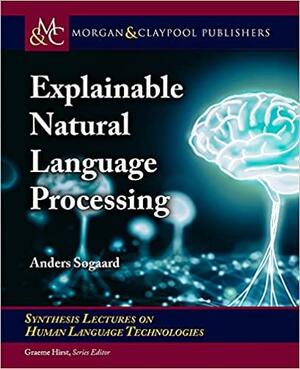 Explainable Natural Language Processing by Anders Søgaard