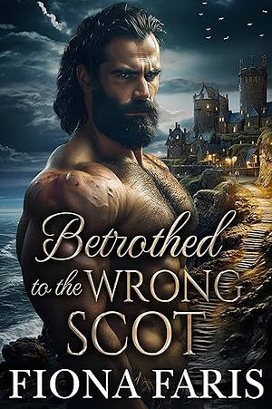 Betrothed to the Wrong Scot by Fiona Faris