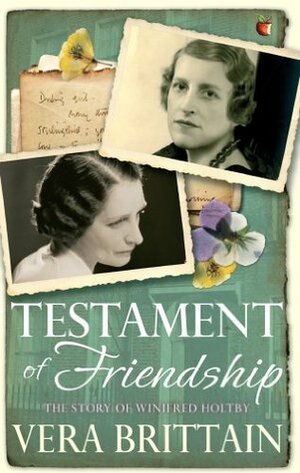 Testament of Friendship: The Story of Winifred Holtby (VMC) by Mark Bostridge, Vera Brittain