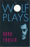 Wolf Plays by Brad Fraser