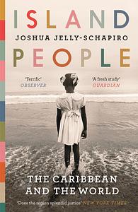 Island People: The Caribbean and the World by Joshua Jelly-Schapiro