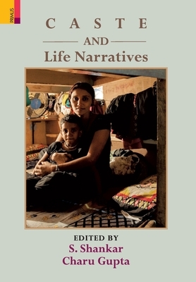 Caste and Life Narratives by Charu Gupta