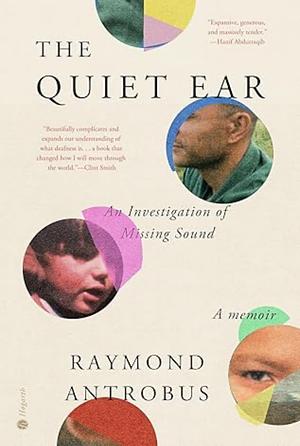 The Quiet Ear: An Investigation of Missing Sound by Raymond Antrobus