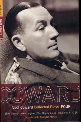 Coward Plays: 4: Blithe Spirit; Present Laughter; This Happy Breed; Tonight at 8.30 (II) by Noel Coward, Noal Coward