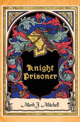 Knight Prisoner by Mark J. Mitchell