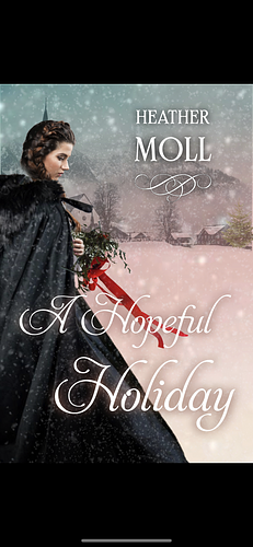 A Hopeful Holiday: A Pride and Prejudice Novella by Heather Moll