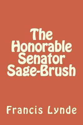 The Honorable Senator Sage-Brush by Francis Lynde