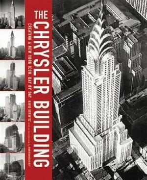 The Chrysler Building: Creating a New York Icon Day by Day by David Stravitz, Christopher Gray