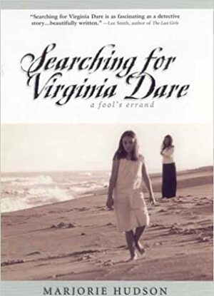 Searching for Virginia Dare: A Fool's Errand by Marjorie Hudson