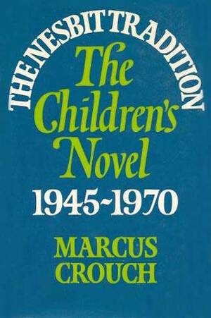 The Nesbit Tradition: The Children's Novel In England, 1945–1970 by Marcus Crouch