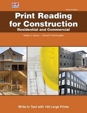 Print Reading for Construction: Residential and Commercial by Daniel P. Dorfmueller, Walter C. Brown