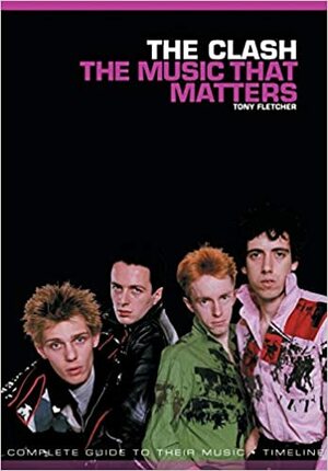 The Clash: The Music That Matters by Tony Fletcher