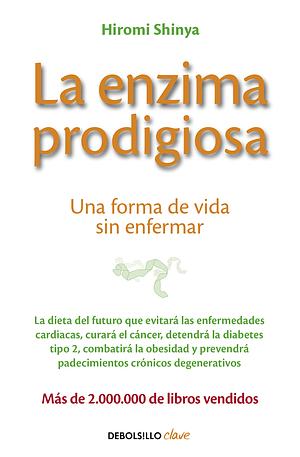 La enzima prodigiosa / The prodigious enzyme by Hiromi Shinya, Hiromi Shinya
