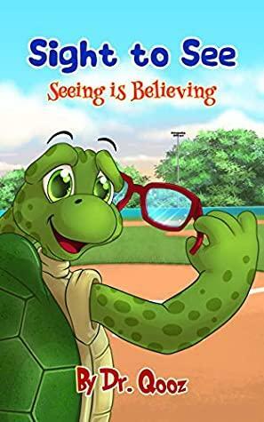 Sight to See: Seeing is Believing by Dr. Qooz