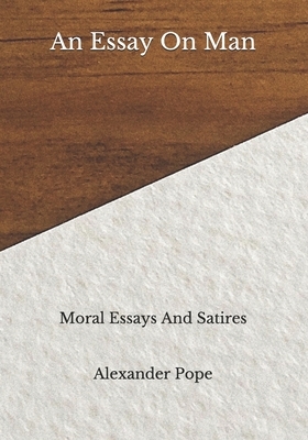 An Essay On Man: Moral Essays And Satires by Alexander Pope