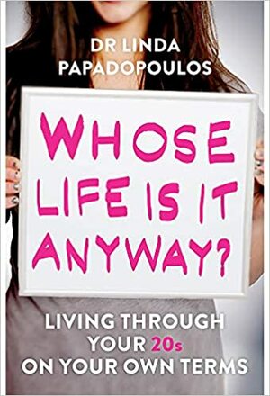 Whose Life Is It Anyway? by Linda Papadopoulos