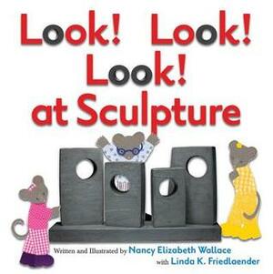 Look! Look! Look! at Sculpture by Nancy Elizabeth Wallace, Linda K. Friedlaender