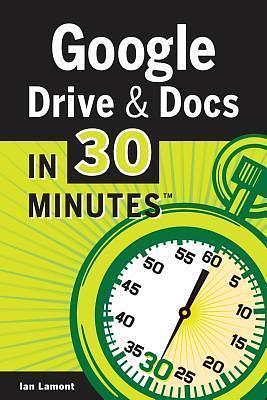 Google Drive & Docs in 30 Minutes by Ian Lamont, Ian Lamont