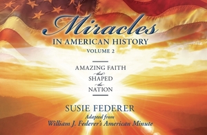 Miracles in American History, Volume Two: Amazing Faith That Shaped the Nation: Adapted from William J. Federer's American Minute [With 2 Paperbacks] by Susie Federer, William J. Federer
