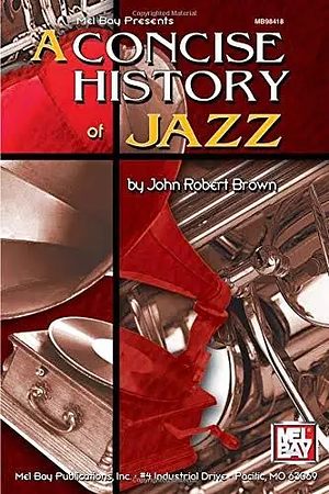 A Concise History of Jazz by John Robert Brown