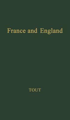 France and England: Their Relations in the Middle Ages and Now by T. F. Tout, Unknown, Thomas Frederick Tout