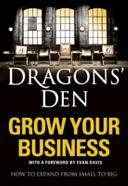 Dragon's Den - Grow Your Business: How to Expand from Small to Big by Peter Spalton, Michael Heath, Stuart Warner