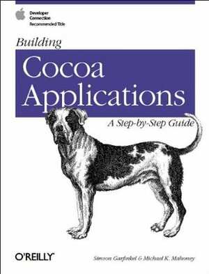 Building Cocoa Applications: A Step by Step Guide: A Step by Step Guide by Michael Mahoney, Simson Garfinkel