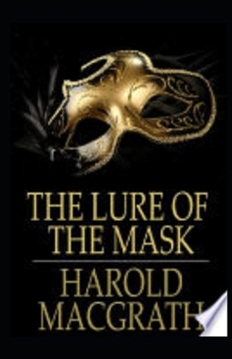 The Lure of the Mask Illustrated by Harold Macgrath