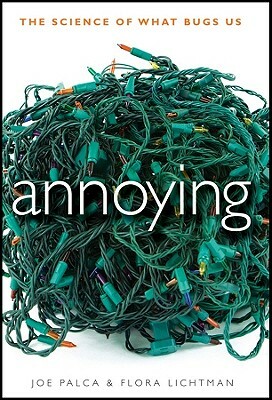 Annoying: The Science of What Bugs Us by Joe Palca, Flora Lichtman