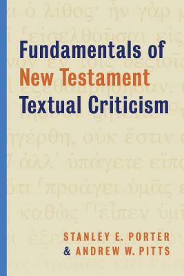 Fundamentals of New Testament Textual Criticism by Andrew W. Pitts, Stanley E. Porter