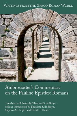 Ambrosiaster's Commentary on the Pauline Epistles: Romans by Stephen a. Cooper, David G. Hunter, Theodore S. de Bruyn