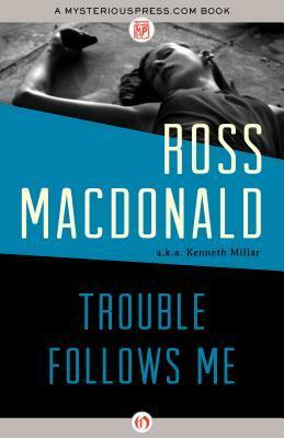Trouble Follows Me by Ross Macdonald, Kenneth Millar
