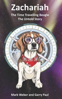 Zachariah The Time Travelling Beagle: The Untold Story by Garry Paul, Mark Weber