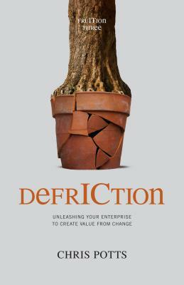 Defriction: Unleashing Your Enterprise to Create Value from Change by Chris Potts