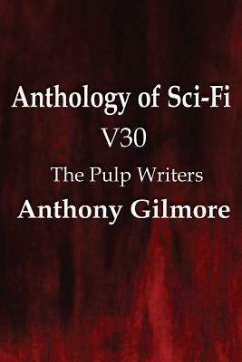 Anthology of Sci-Fi V30, the Pulp Writers - Anthony Gilmore by Anthony Gilmore