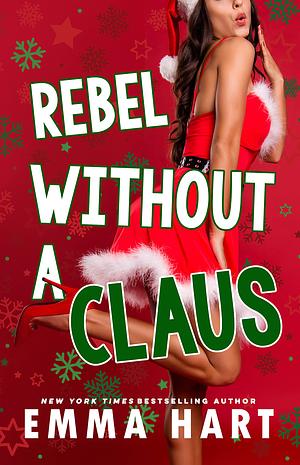 Rebel Without A Claus by Emma Hart