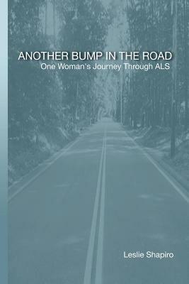 Another Bump In The Road: One Woman's Journey Through Als by Leslie Shapiro