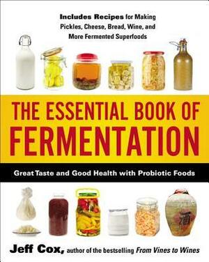The Essential Book of Fermentation: Great Taste and Good Health with Probiotic Foods by Jeff Cox