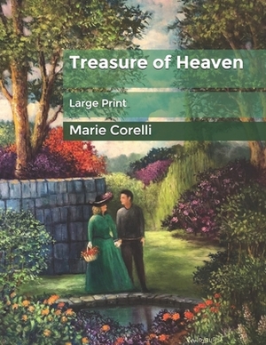 Treasure of Heaven: Large Print by Marie Corelli