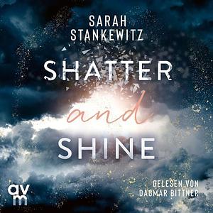 Shatter and Shine  by Sarah Stankewitz
