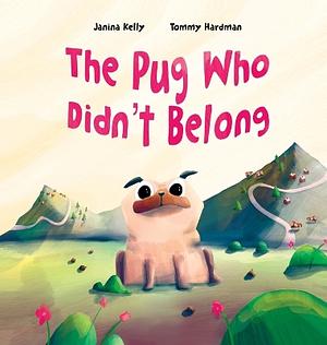 The Pug Who Didn't Belong by Janina Kelly